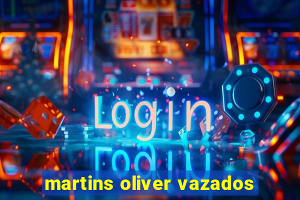 martins oliver vazados